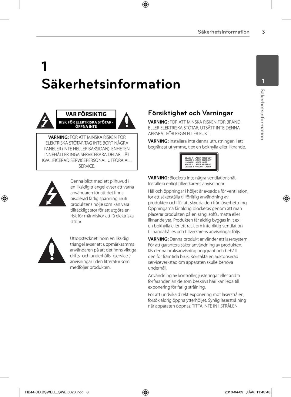 Försiktighet och Varningar VARNING: FÖR ATT MINSKA RISKEN FÖR BRAND ELLER ELEKTRISKA STÖTAR, UTSÄTT INTE DENNA APPARAT FÖR REGN ELLER FUKT.
