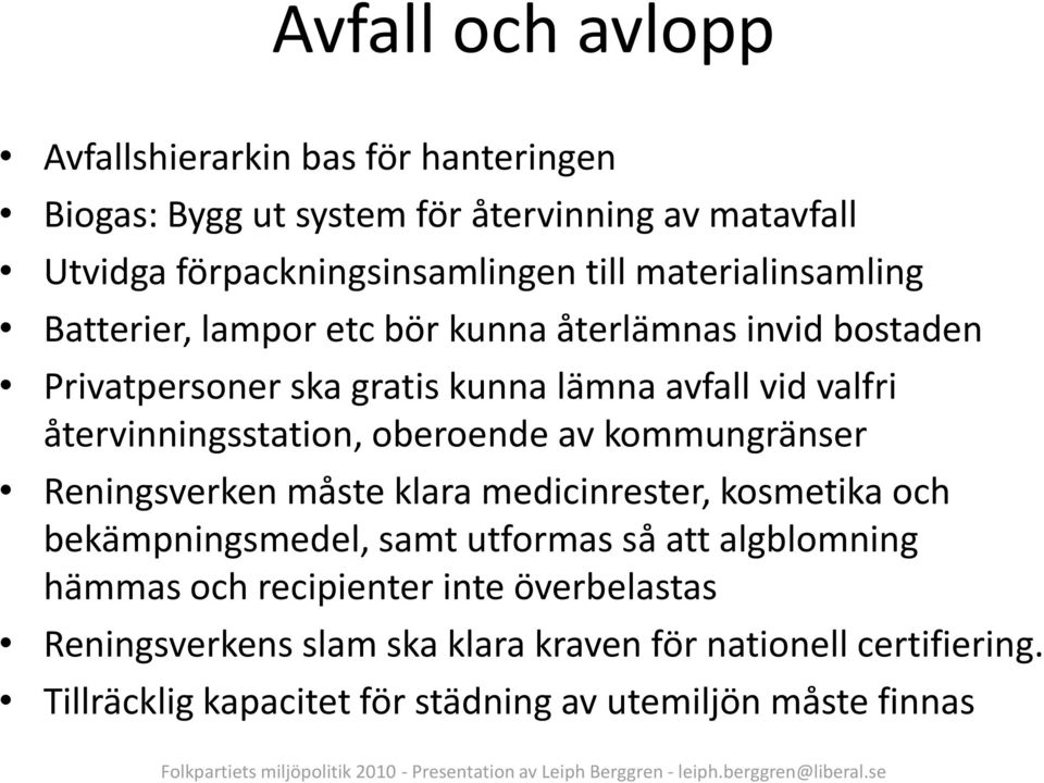 återvinningsstation, oberoende av kommungränser Reningsverken måste klara medicinrester, kosmetika och bekämpningsmedel, samt utformas så att