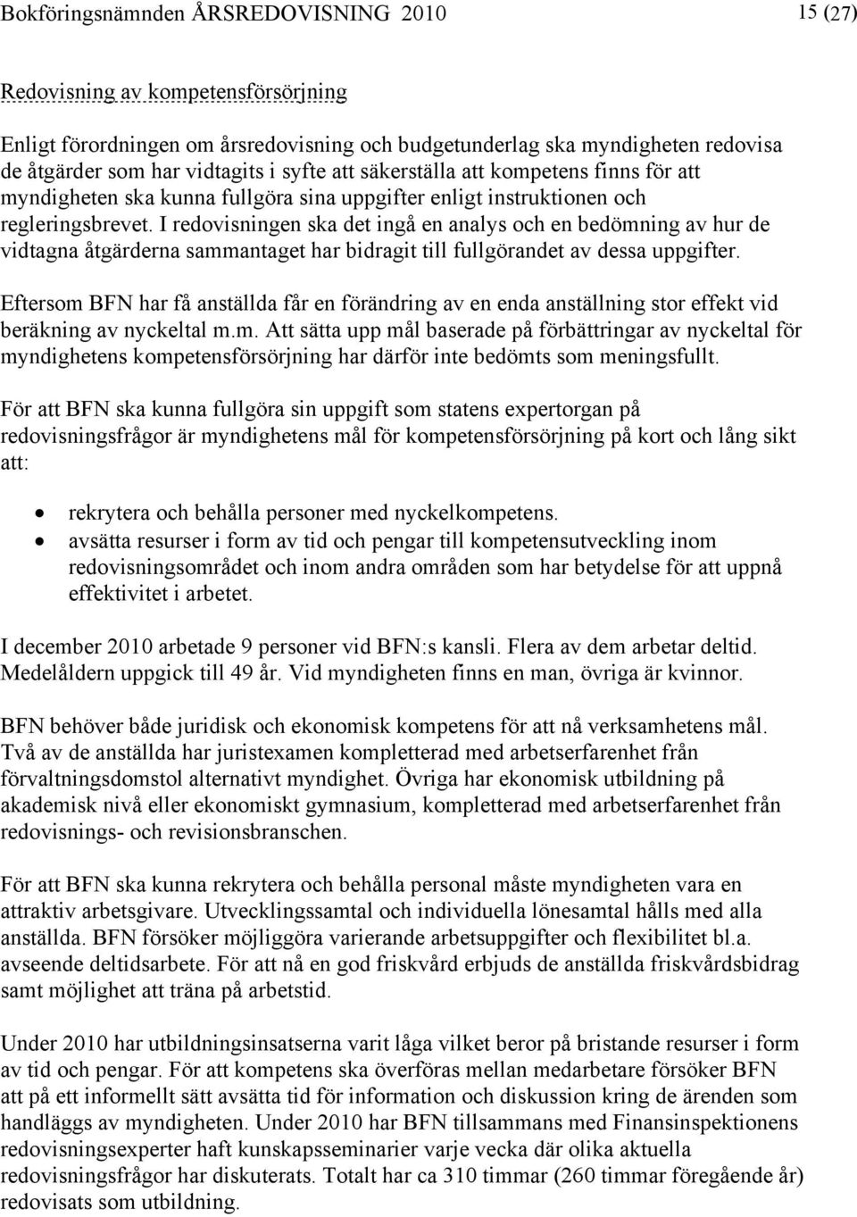 I redovisningen ska det ingå en analys och en bedömning av hur de vidtagna åtgärderna sammantaget har bidragit till fullgörandet av dessa uppgifter.