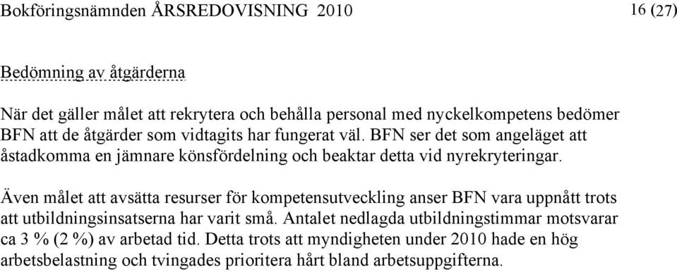 Även målet att avsätta resurser för kompetensutveckling anser BFN vara uppnått trots att utbildningsinsatserna har varit små.