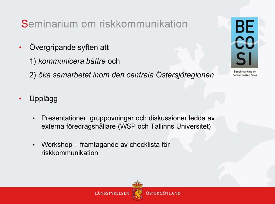 Presentationer, gruppövningar och diskussioner ledda av externa