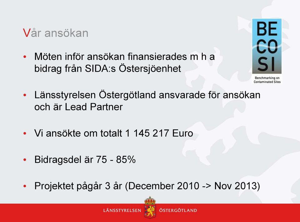 ansökan och är Lead Partner Vi ansökte om totalt 1 145 217 Euro