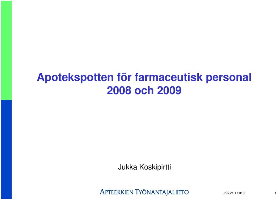 2008 och 2009 Jukka