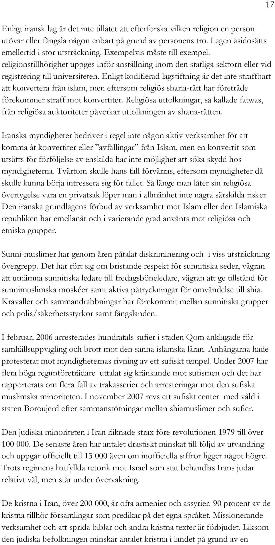 Enligt kodifierad lagstiftning är det inte straffbart att konvertera från islam, men eftersom religiös sharia-rätt har företräde förekommer straff mot konvertiter.