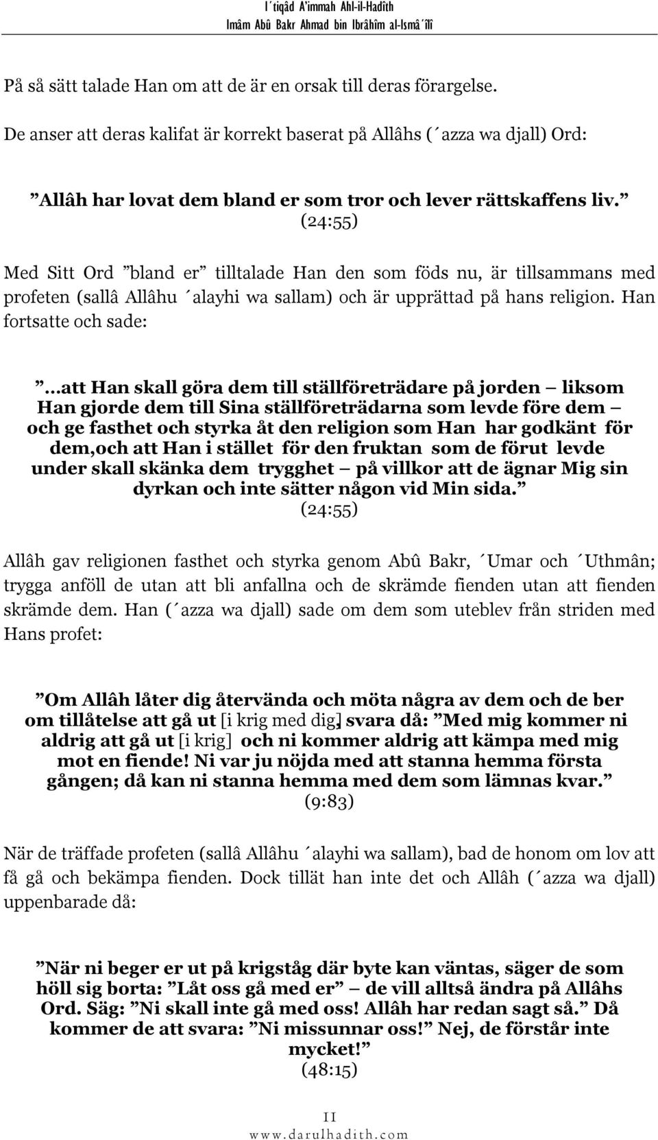 (24:55) Med Sitt Ord bland er tilltalade Han den som föds nu, är tillsammans med profeten (sallâ Allâhu alayhi wa sallam) och är upprättad på hans religion.