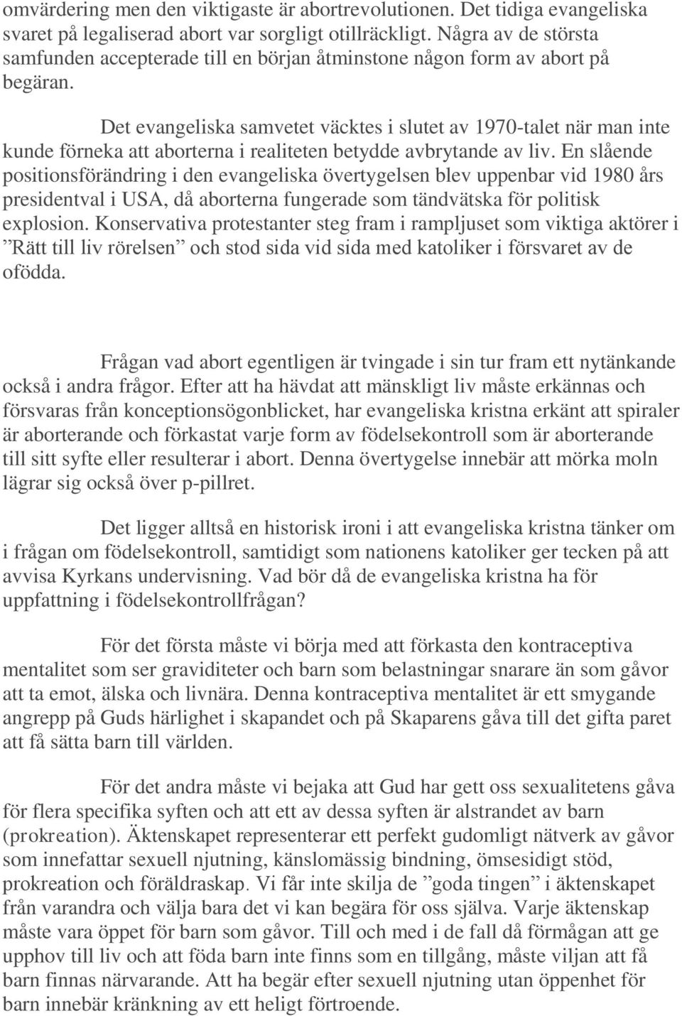 Det evangeliska samvetet väcktes i slutet av 1970-talet när man inte kunde förneka att aborterna i realiteten betydde avbrytande av liv.