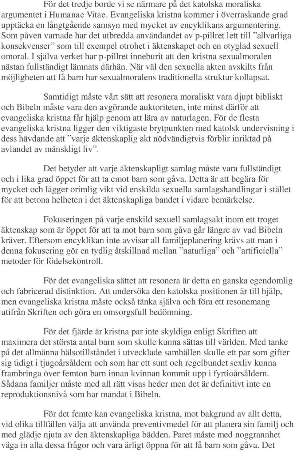 Som påven varnade har det utbredda användandet av p-pillret lett till allvarliga konsekvenser som till exempel otrohet i äktenskapet och en otyglad sexuell omoral.