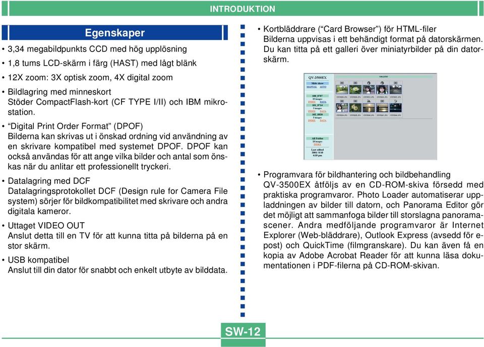 DPOF kan också användas för att ange vilka bilder och antal som önskas när du anlitar ett professionellt tryckeri.