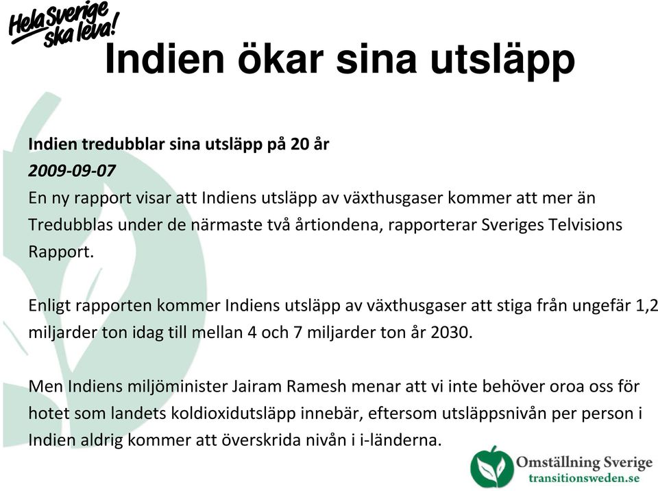 Enligt rapporten kommer Indiens utsläpp av växthusgaser att stiga från ungefär 1,2 miljarder ton idag till mellan 4 och 7 miljarder ton år 2030.