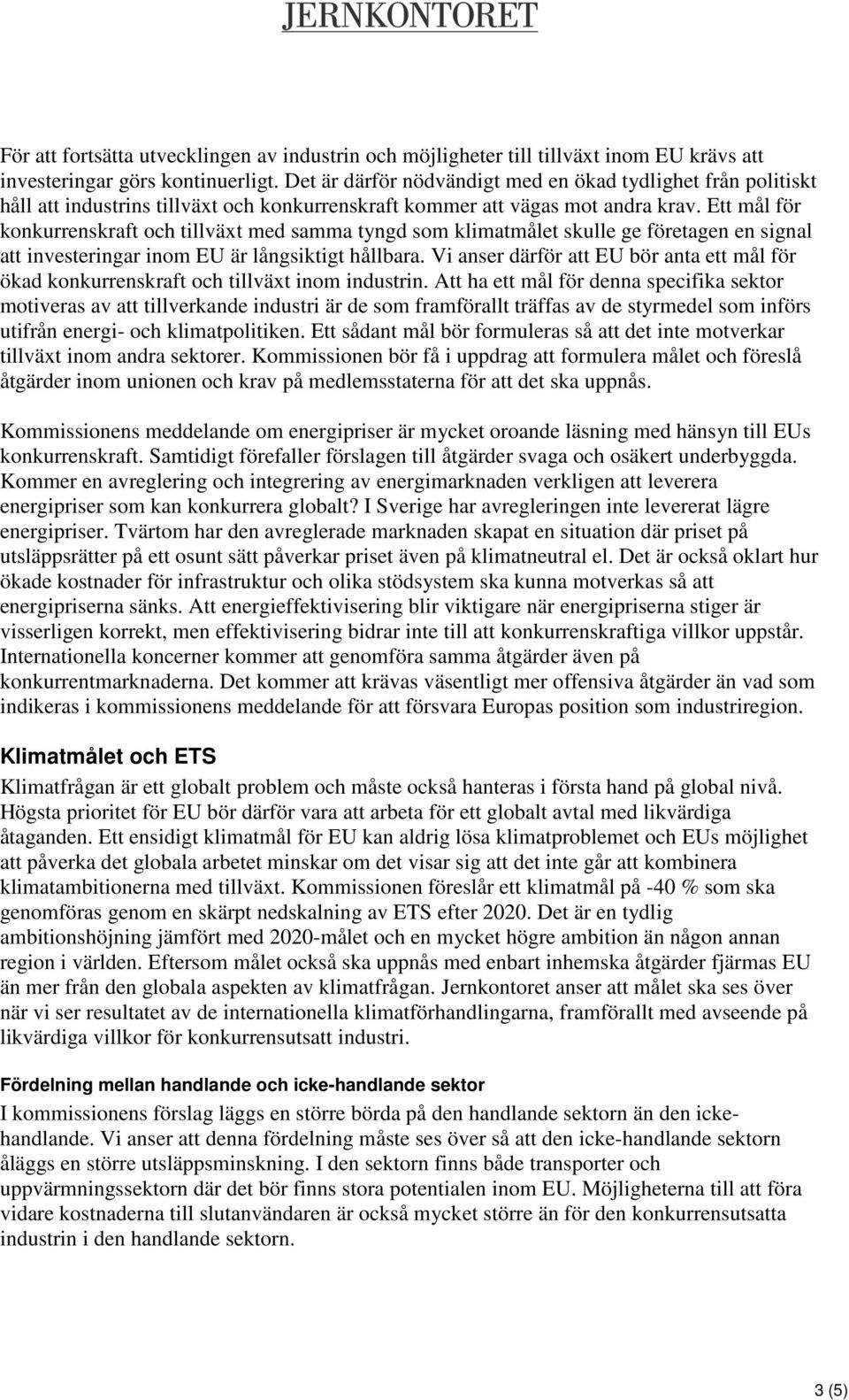 Ett mål för konkurrenskraft och tillväxt med samma tyngd som klimatmålet skulle ge företagen en signal att investeringar inom EU är långsiktigt hållbara.