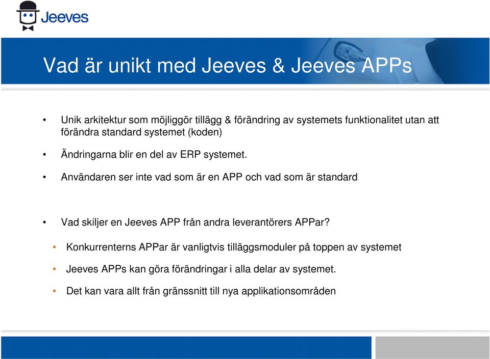 Användaren ser inte vad som är en APP och vad som är standard Vad skiljer en Jeeves APP från andra leverantörers APPar?