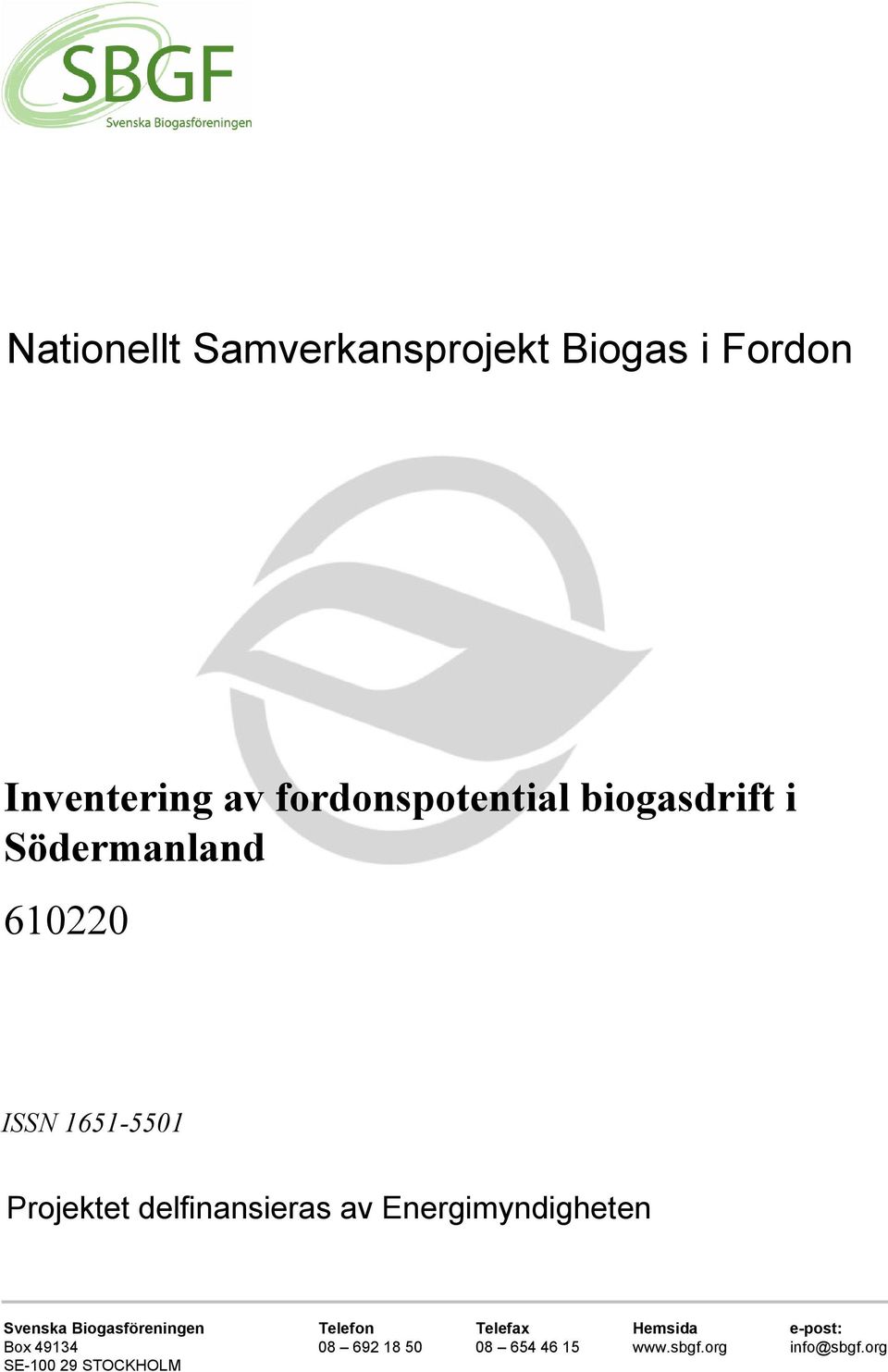 Energimyndigheten Svenska Biogasföreningen Telefon Telefax Hemsida e-post:
