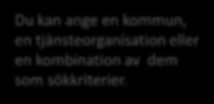 Servicekarta Du kan ange en kommun, en tjänsteorganisation eller en kombination av dem som sökkriterier.