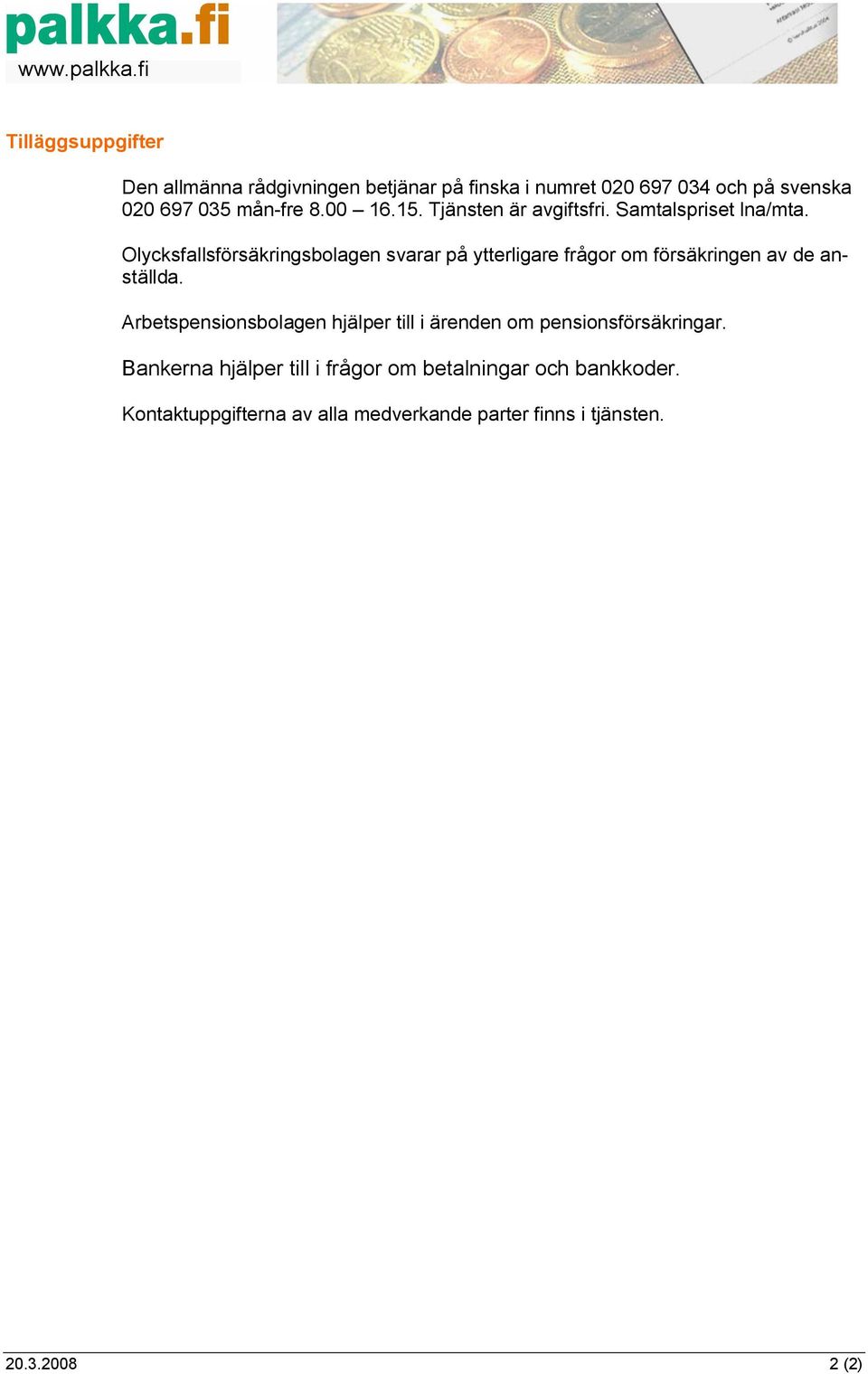 Olycksfallsförsäkringsbolagen svarar på ytterligare frågor om försäkringen av de anställda.