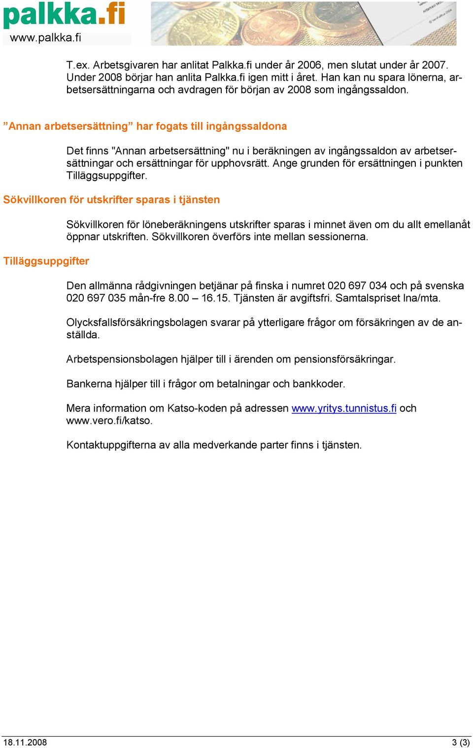Annan arbetsersättning har fogats till ingångssaldona Det finns "Annan arbetsersättning" nu i beräkningen av ingångssaldon av arbetsersättningar och ersättningar för upphovsrätt.