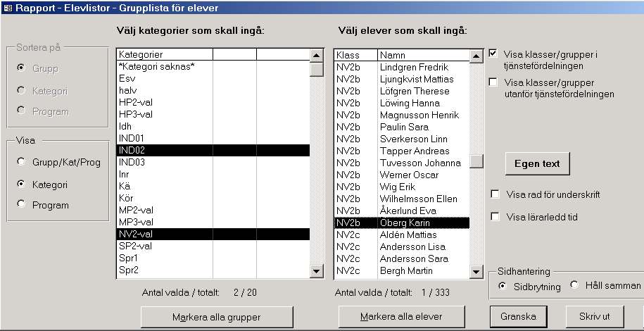 Elevlistor - Grupplista för elever Välj en eller flera elever i listan. Samtliga grupper inom de valda kategorierna tas med i rapporten. 1.