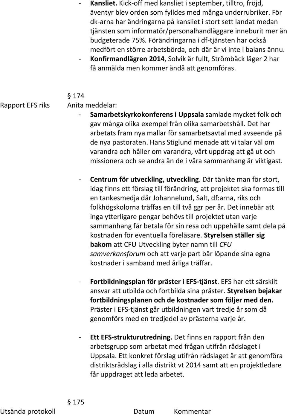 Förändringarna i df-tjänsten har också medfört en större arbetsbörda, och där är vi inte i balans ännu.