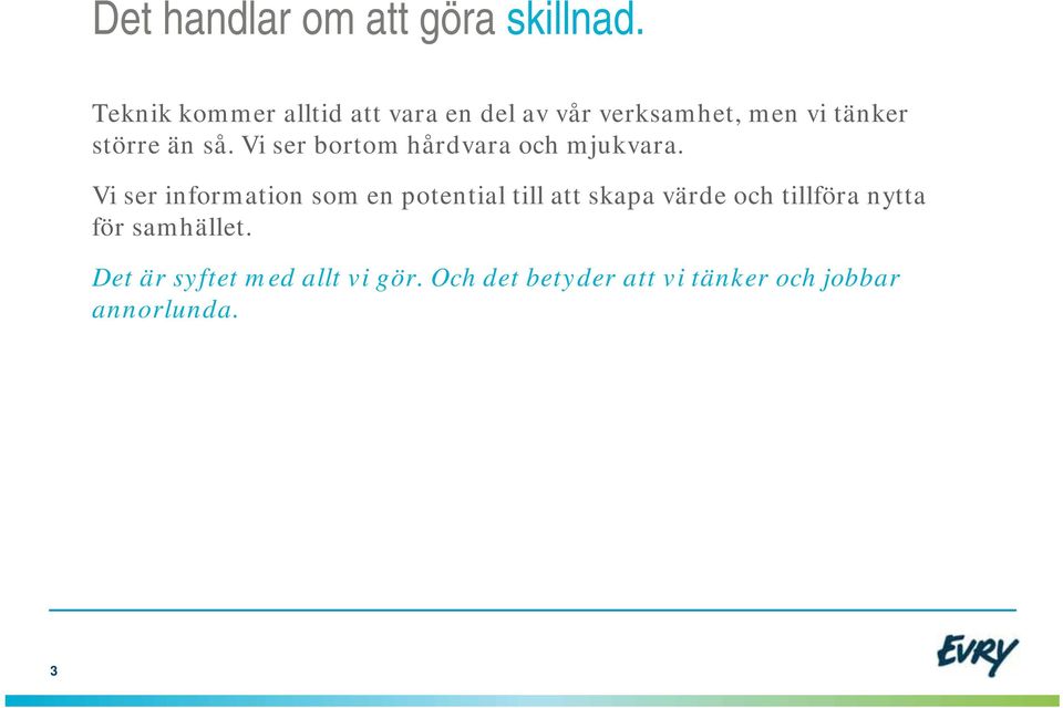 Vi ser bortom hårdvara och mjukvara.