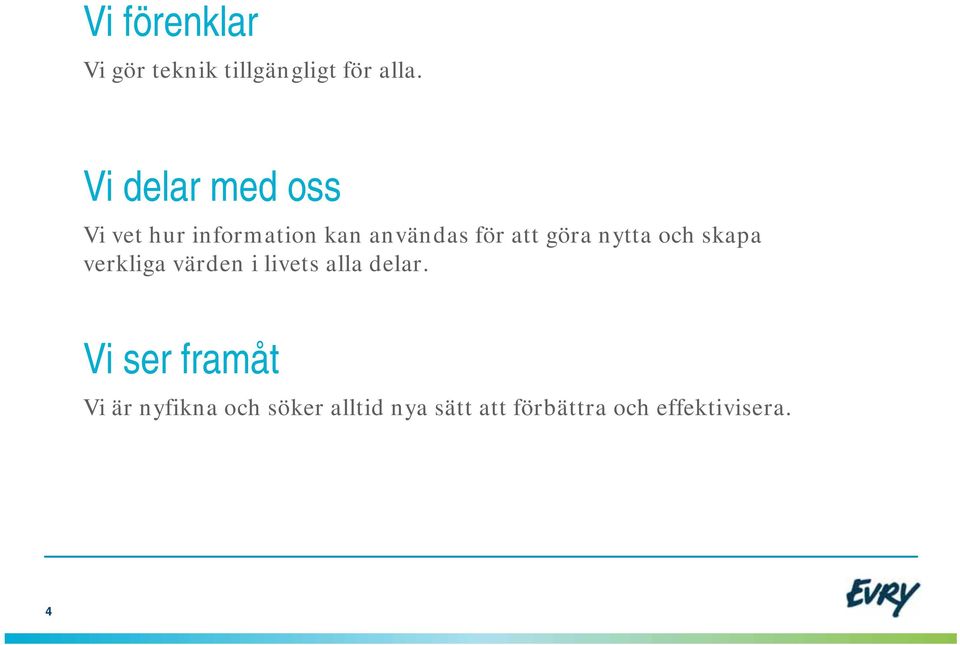göra nytta och skapa verkliga värden i livets alla delar.