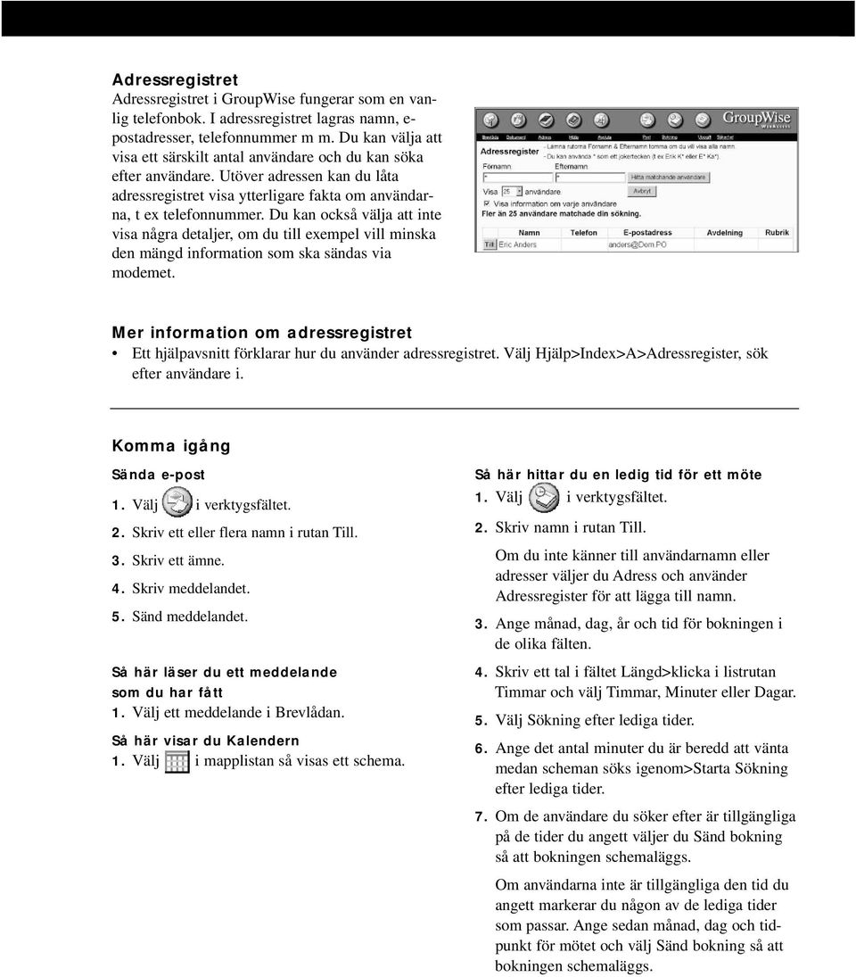 Du kan också välja att inte visa några detaljer, om du till exempel vill minska den mängd information som ska sändas via modemet.