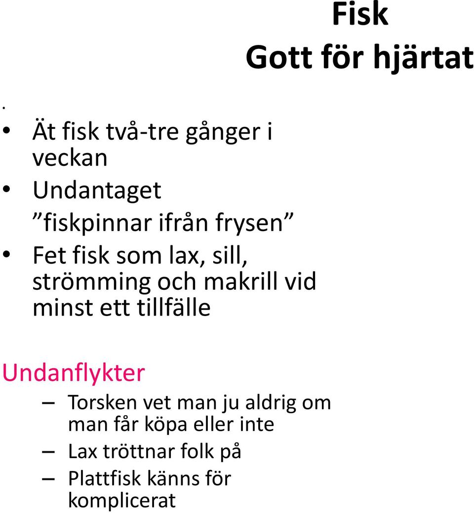 Undanflykter Torsken vet man ju aldrig om man får köpa eller inte Lax