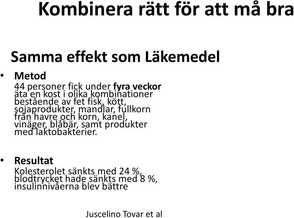 från havre och korn, kanel, vinäger, blåbär, samt produkter med laktobakterier.