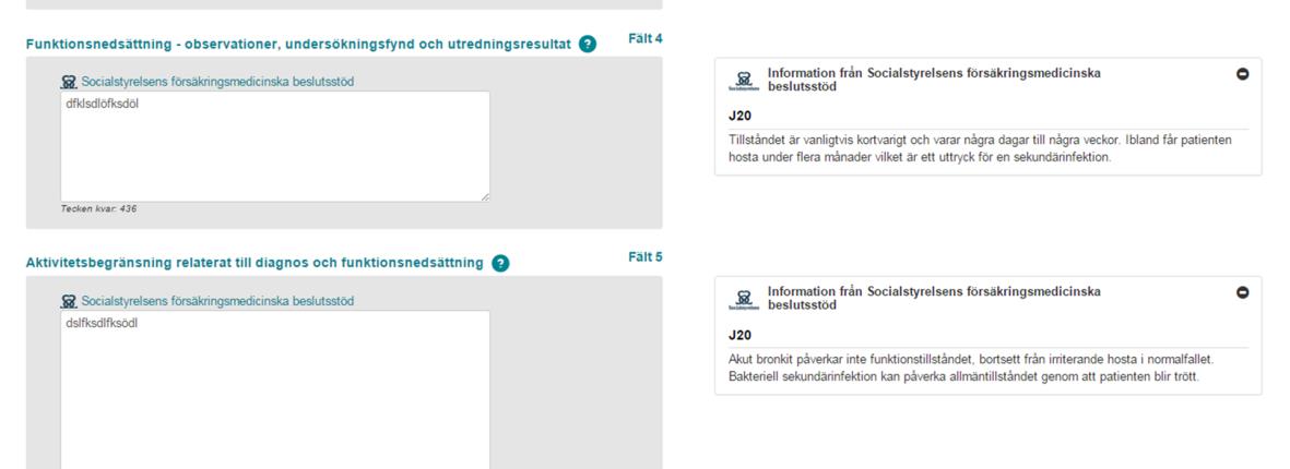 Försäkringsmedicinskt beslutsstöd Om den huvuddiagnos du anger i intyget finns med i Socialstyrelsens försäkringsmedicinska beslutsstöd så visas hjälprutor med information därifrån vid fälten för