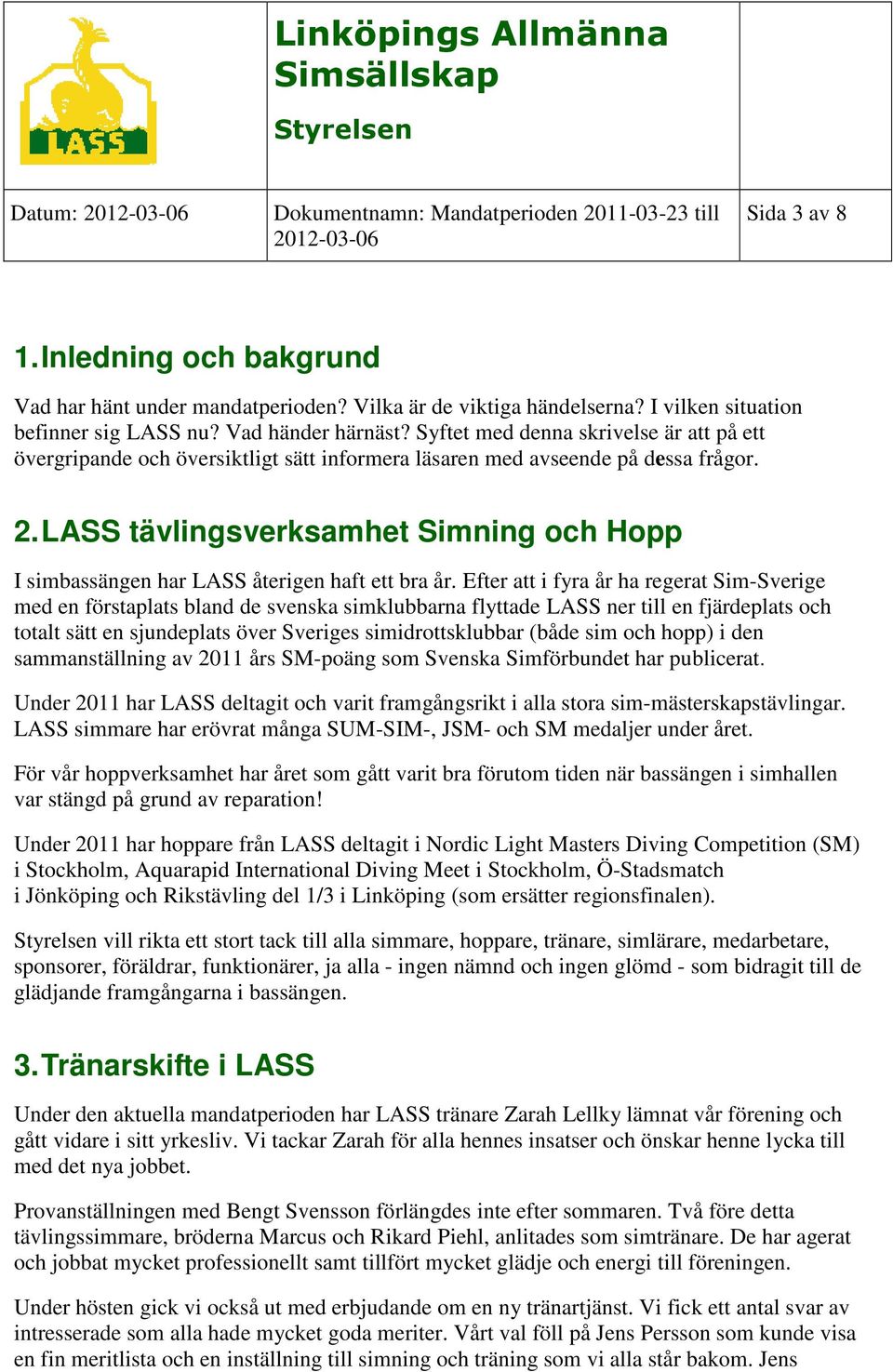 LASS tävlingsverksamhet Simning och Hopp I simbassängen har LASS återigen haft ett bra år.