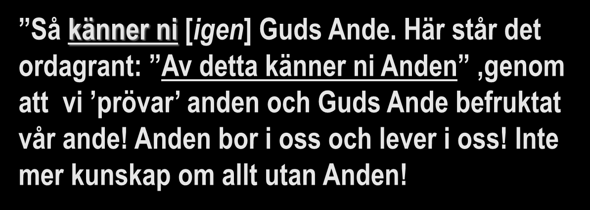 1 Johannesbrevet 4:1 3 (SFB-98) 1 Mina älskade, tro inte alla andar utan pröva andarna om de kommer från Gud. Ty många falska profeter har gått ut i världen.