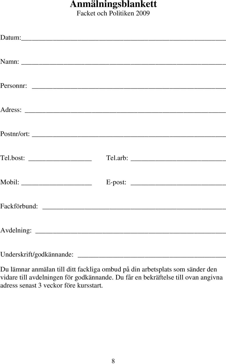 arb: Mobil: E-post: Fackförbund: Avdelning: Underskrift/godkännande: Du lämnar anmälan till