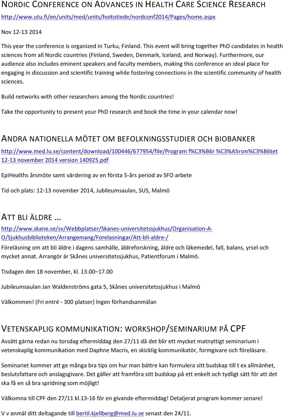 This event will bring together PhD candidates in health sciences from all Nordic countries (Finland, Sweden, Denmark, Iceland, and Norway).