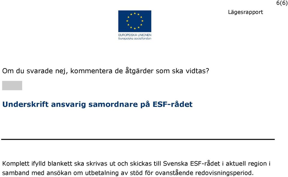 ska skrivas ut och skickas till Svenska ESF-rådet i aktuell region i