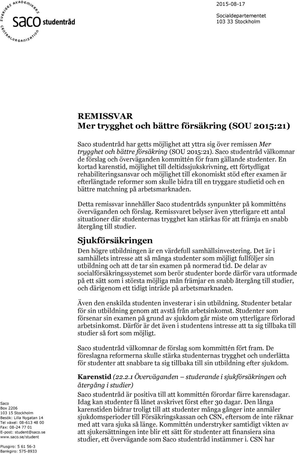 En kortad karenstid, möjlighet till deltidssjukskrivning, ett förtydligat rehabiliteringsansvar och möjlighet till ekonomiskt stöd efter examen är efterlängtade reformer som skulle bidra till en