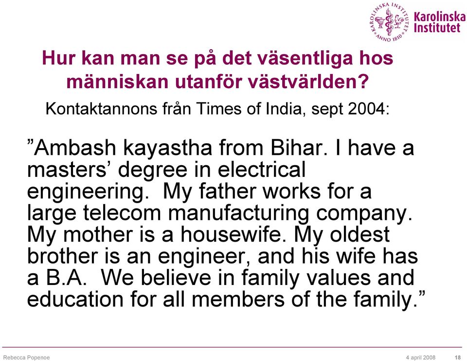 I have a masters degree in electrical engineering. My father works for a large telecom manufacturing company.
