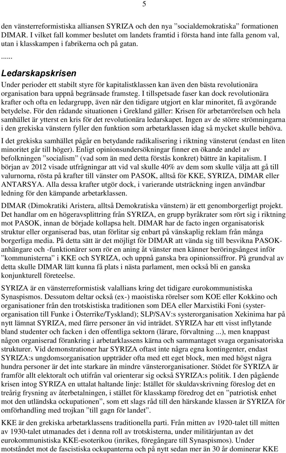 ... Ledarskapskrisen Under perioder ett stabilt styre för kapitalistklassen kan även den bästa revolutionära organisation bara uppnå begränsade framsteg.