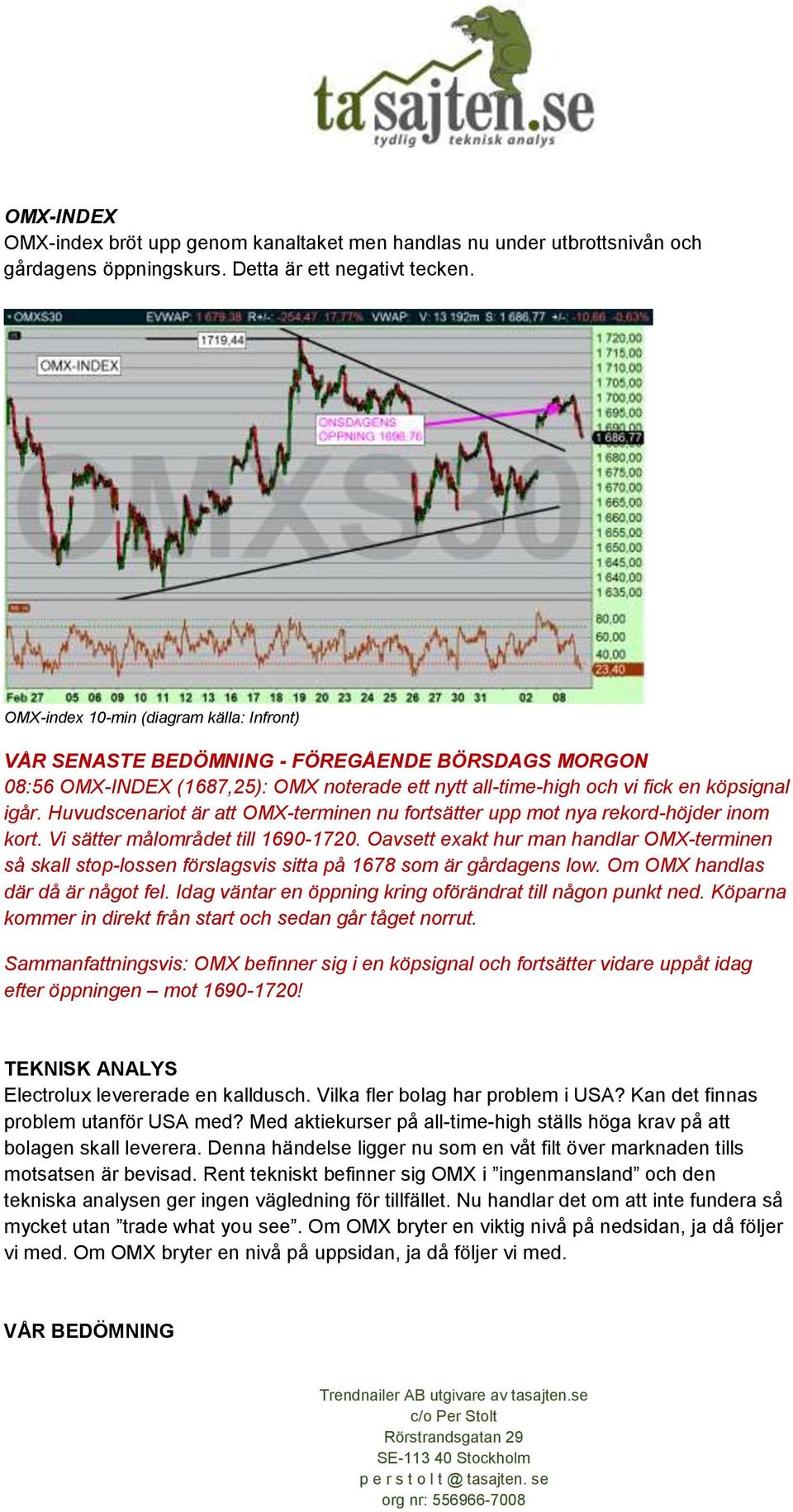 Huvudscenariot är att OMX-terminen nu fortsätter upp mot nya rekord-höjder inom kort. Vi sätter målområdet till 1690-1720.