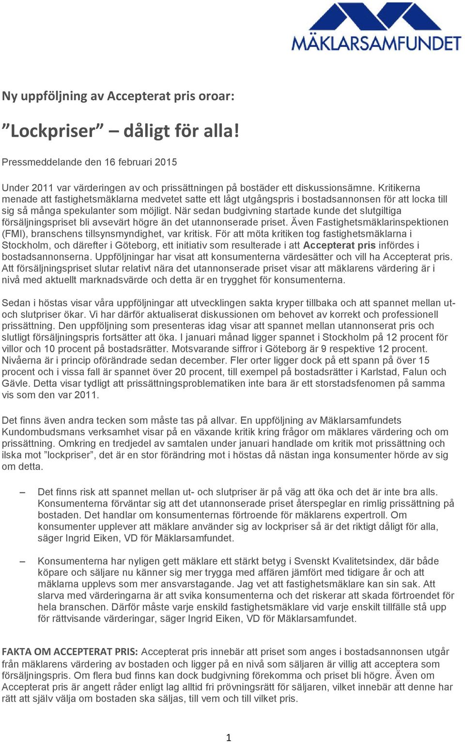 När sedan budgivning startade kunde det slutgiltiga försäljningspriset bli avsevärt högre än det utannonserade priset.