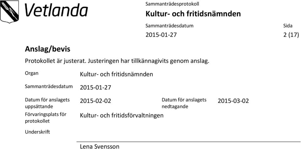 Organ 2015-01-27 Datum för anslagets uppsättande Förvaringsplats för