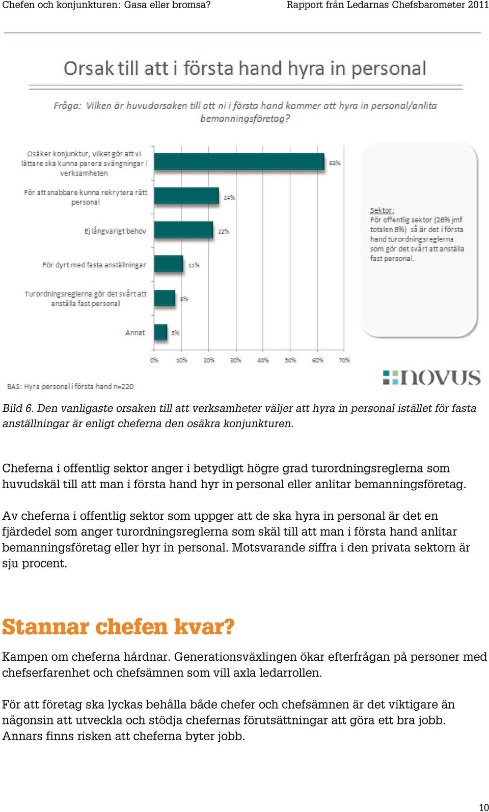 Av cheferna i offentlig sektor som uppger att de ska hyra in personal är det en fjärdedel som anger turordningsreglerna som skäl till att man i första hand anlitar bemanningsföretag eller hyr in