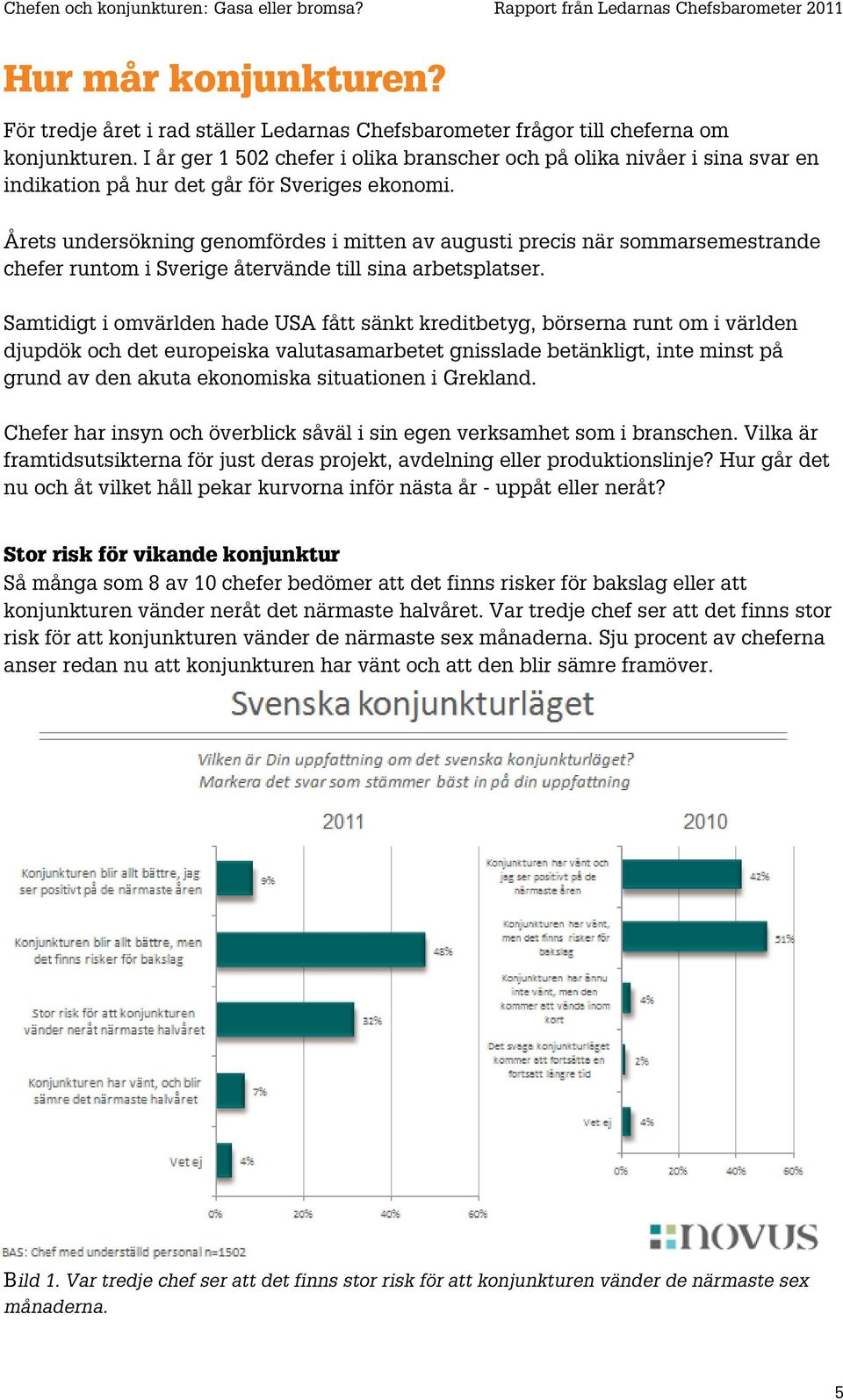 Årets undersökning genomfördes i mitten av augusti precis när sommarsemestrande chefer runtom i Sverige återvände till sina arbetsplatser.