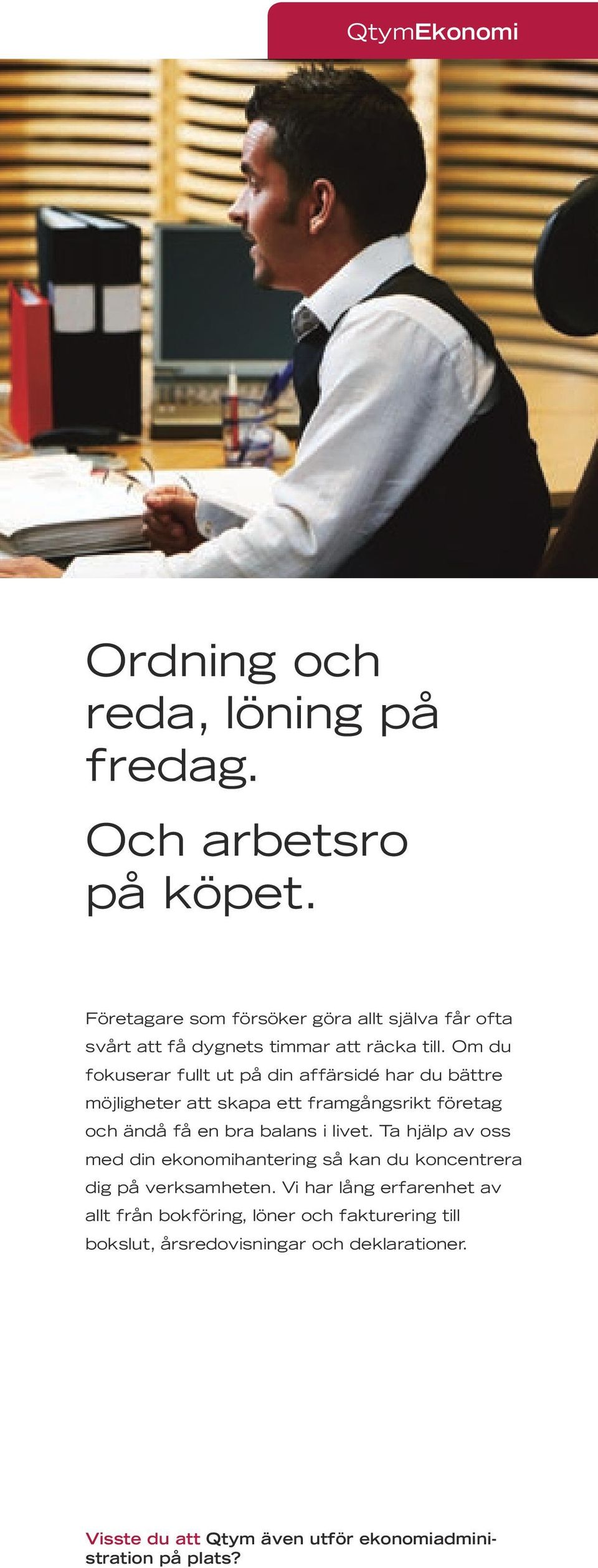 Om du fokuserar fullt ut på din affärsidé har du bättre möjligheter att skapa ett framgångsrikt företag och ändå få en bra balans i livet.