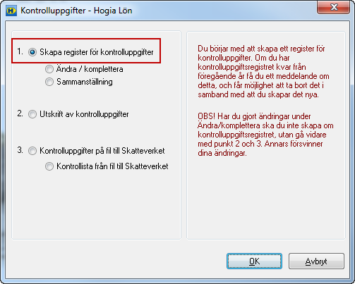 7. Skapa kontrolluppgiftsregister VÄLJ ATT ARBETA I FÖREGÅENDE ÅR DATABASEN FÖR INKOMSTÅR 2014. Löneprogrammet hanterar kontrolluppgift KU10.