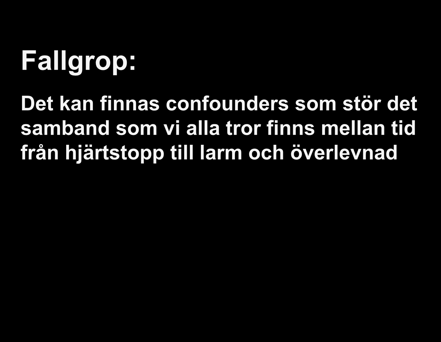 Fallgrop: Det kan finnas confounders som stör det samband som vi