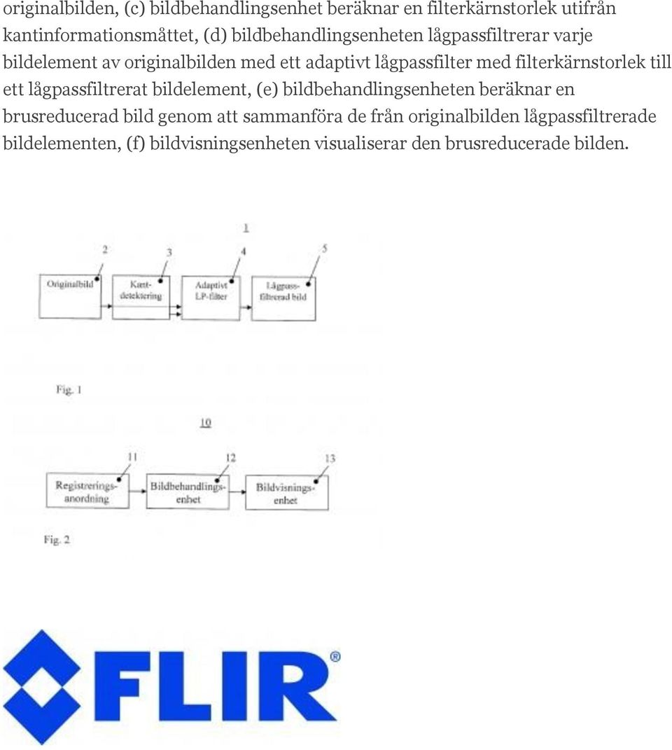 filterkärnstorlek till ett lågpassfiltrerat bildelement, (e) bildbehandlingsenheten beräknar en brusreducerad bild