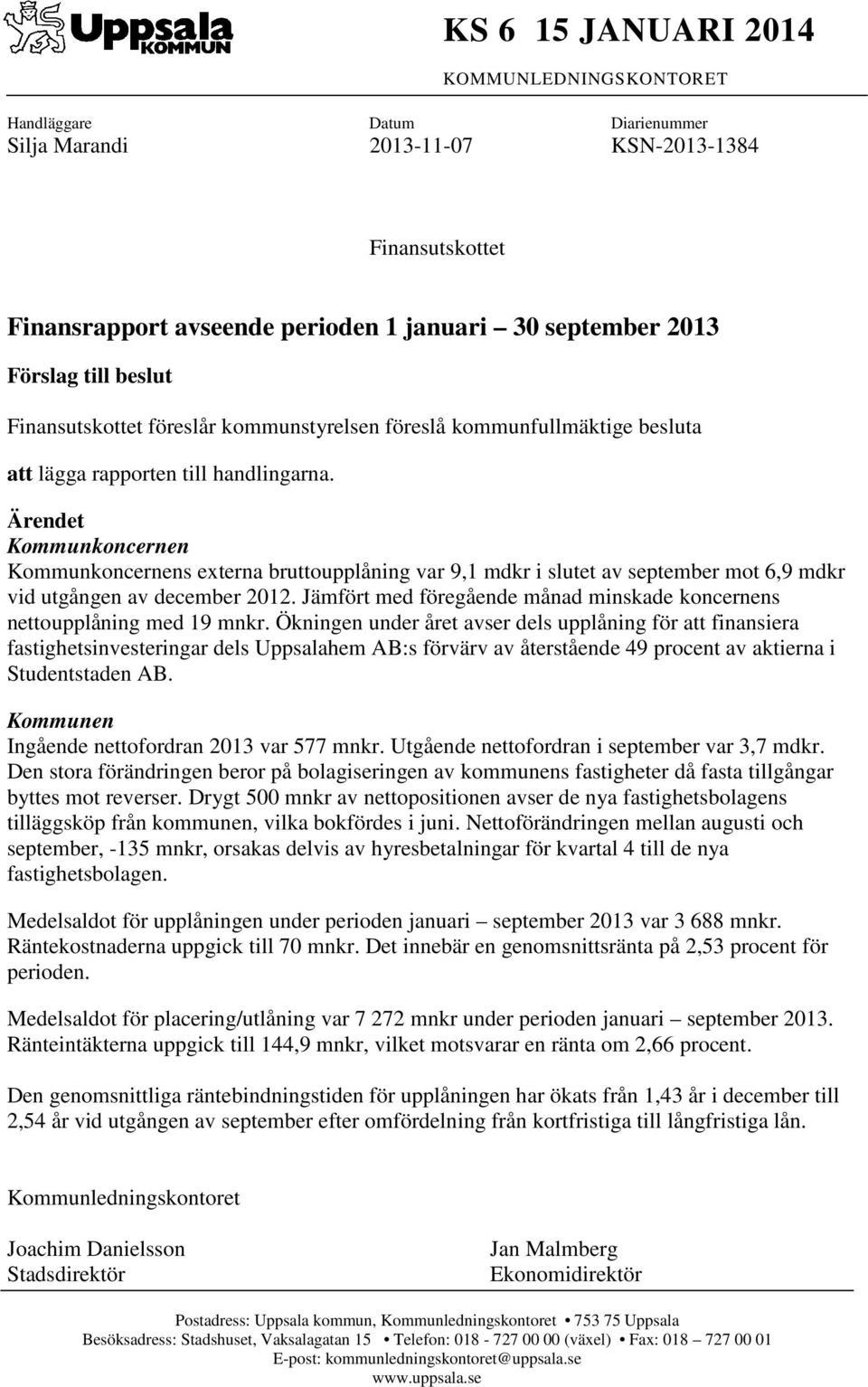 Ärendet Kommunkoncernen Kommunkoncernens externa bruttoupplåning var 9,1 mdkr i slutet av september mot 6,9 mdkr vid utgången av december 20.