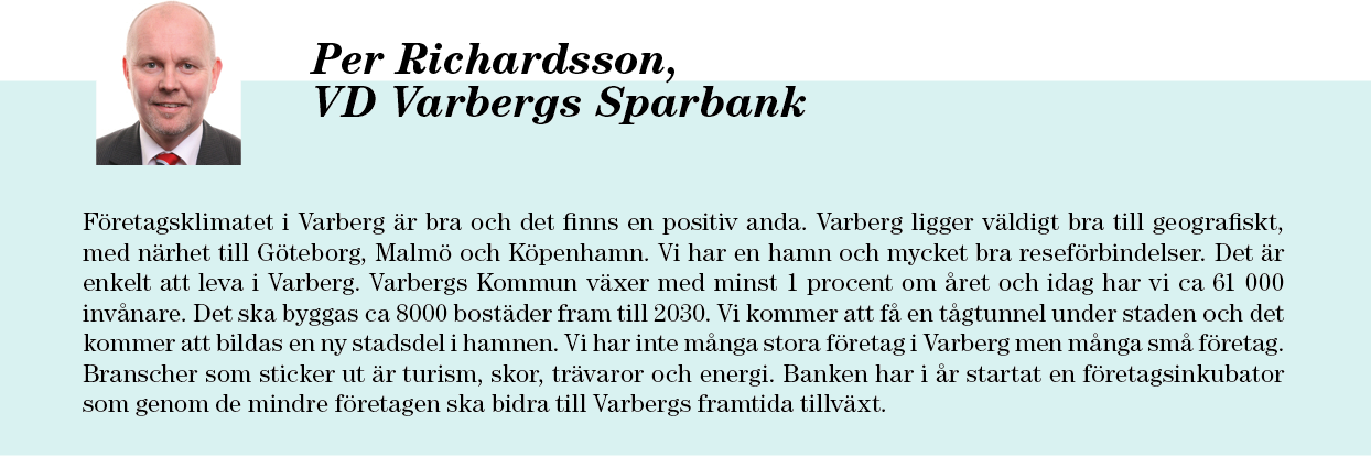 Per Richardsson, VD Varbergs Sparbank Företagsklimatet i Varberg är bra och det finns en positiv anda. Varberg ligger väldigt bra till geografiskt, med närhet till Göteborg, Malmö och Köpenhamn.