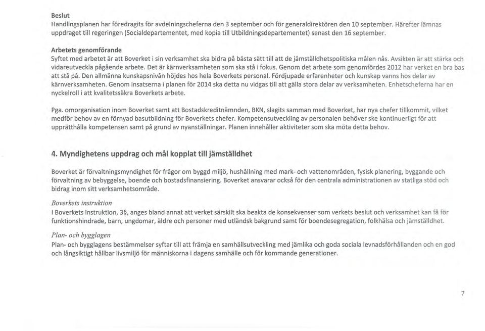 Arbetets genomförande Syftet med arbetet är att Boverket i sin verksamhet ska bidra på bästa sätt till att de jämställdhetspolitiska målen nås.