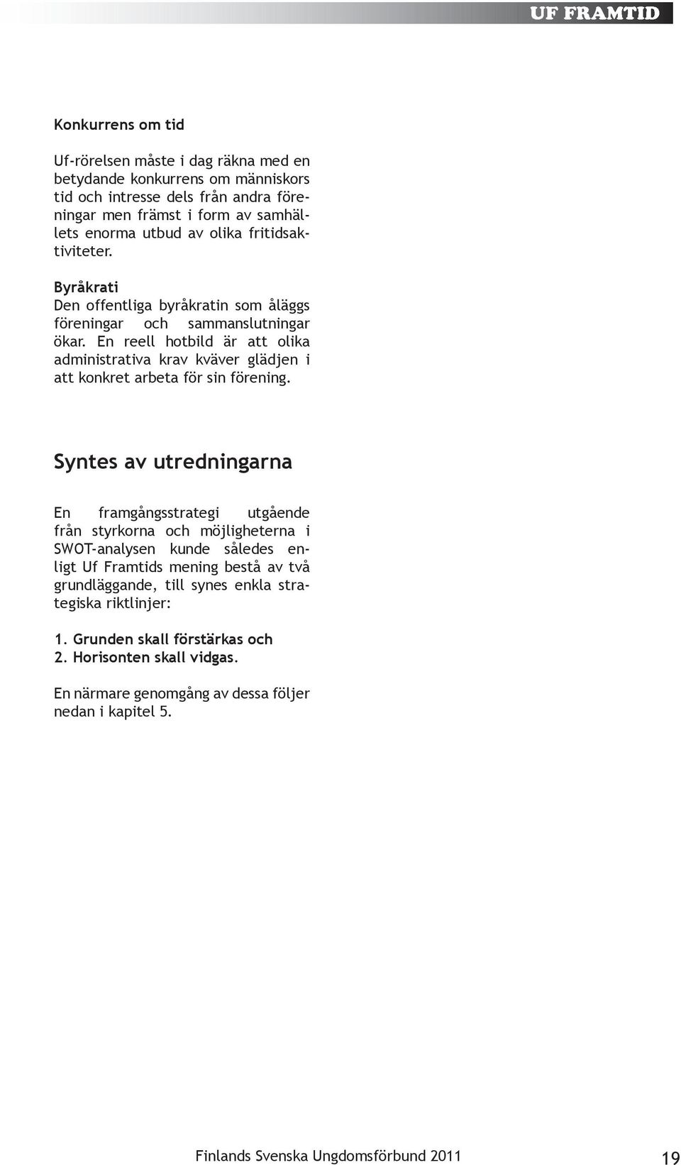 En reell hotbild är att olika administrativa krav kväver glädjen i att konkret arbeta för sin förening.