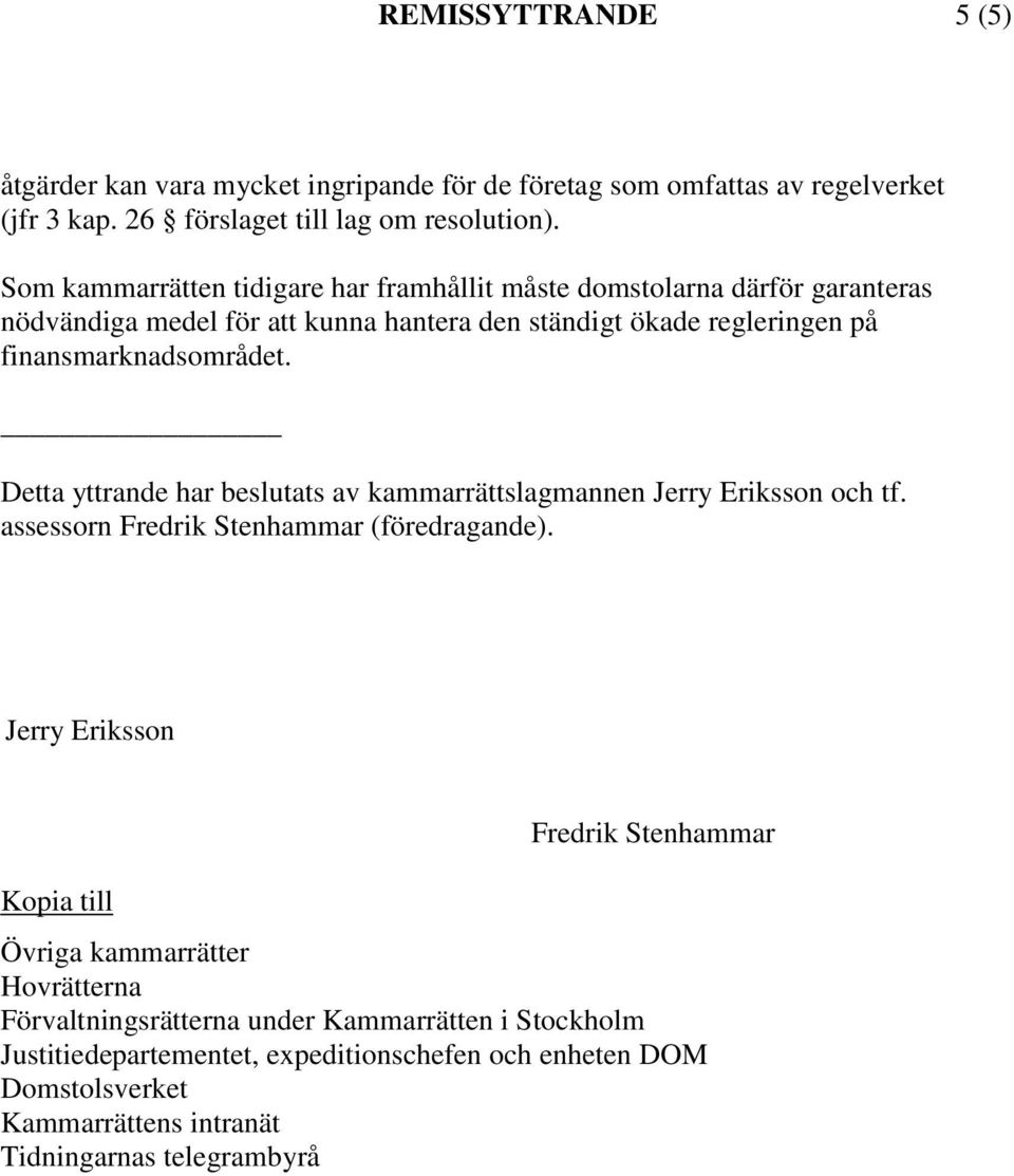 Detta yttrande har beslutats av kammarrättslagmannen Jerry Eriksson och tf. assessorn Fredrik Stenhammar (föredragande).