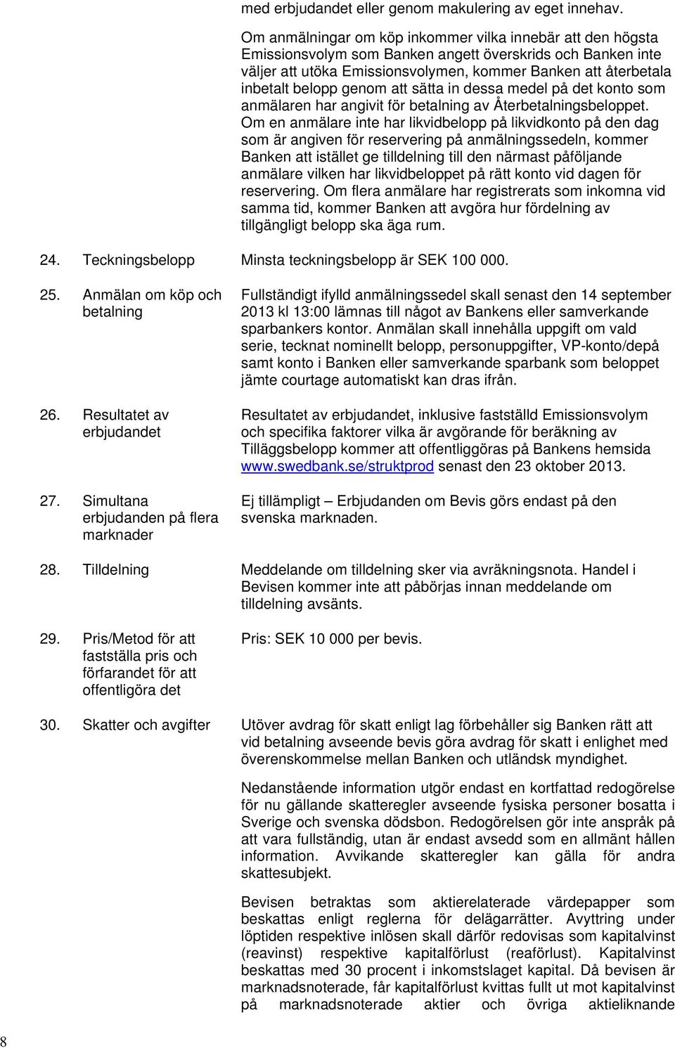 genom att sätta in dessa medel på det konto som anmälaren har angivit för betalning av Återbetalningsbeloppet.